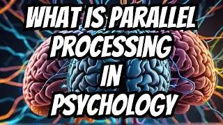 What Is Parallel Processing in Psychology How Your Brain Works