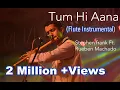 Download Lagu Tum Hi Aana | Marjaavaan | Flute Instrumental Cover Version | Stephen Frank Ft. Reuben Machado |