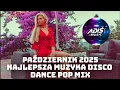 Lagu PAŹDZIERNIK 2025 NAJLEPSZA MUZYKA DISCO DANCE POP MIX NUTKI W REMIXACH MUZYKA KLUBOWA DO AUTA HITY