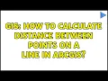 GIS How to calculate distance between points on a line in arcgis 2 Solutions