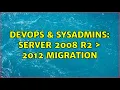 DevOps SysAdmins Server 2008 R2 2012 Migration 2 Solutions