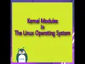 KERNEL MODULES IN THE LINUX OPERATING SYSTEM LINUX SYSTEM MODULE MANAGEMENT DRIVER REGISTRATION