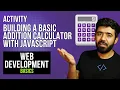 Activity Building a basic addition calculator with JavaScript Web Development Basics Course