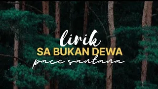 SA BUKAN DEWA - #lirik PACE SANTANA