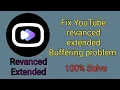 Fix Revanced extended buffering problem Revanced extended loading issue