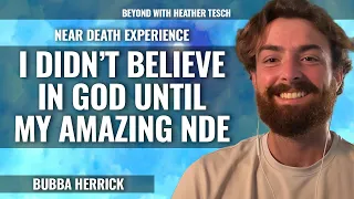 I didn't Believe in God until my Amazing NDE (Near-Death Experience)  Bubba Herrick Episode 236