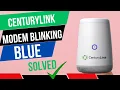 CenturyLink Modem blinking Blue - No Internet centurylink Flashing Blue Light Non Stop