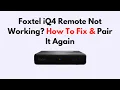 Foxtel iQ4 Remote Not Working How To Fix Pair It Again