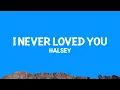Download Lagu @halsey - I Never Loved You (Lyrics)