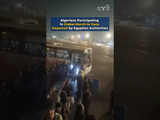 ⁣Algerians Participating in Global March to Gaza Deported by Egyptian Authorities
