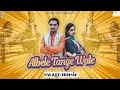 Download Lagu Albele Tange Wale - Remix | Trending Mix | 150 BPM REMIX | DJ SWAGGER RJN