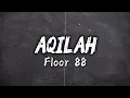 Floor 88 - Aqilah (Lirik Video)