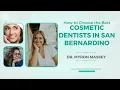 How to Choose the Best Cosmetic Dentists in San Bernardino