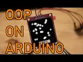 Object Oriented Programming and MORE on Arduino