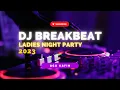 Download Lagu DJ BREAKBEAT LADIES NIGHT PARTY 2023 | AGA KAFIN