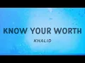 Download Lagu Khalid - Know Your Worth (Lyrics) feat. Disclosure