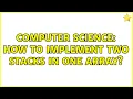 Computer Science How to implement two stacks in one array 4 Solutions