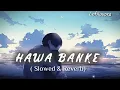 Hawa Banke - Darshan Raval | Slowed + Reverb | Lyrics | Use Headphones 🎧🎧Hawa Banke