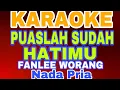 PUASLAH SUDAH HATIMU- FANLEE WORANG// Karaoke Nada Pria