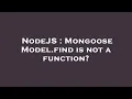 NodeJS Mongoose Model find is not a function