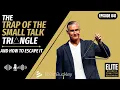 The Trap of the Small Talk Triangle and How to Escape It - 041
