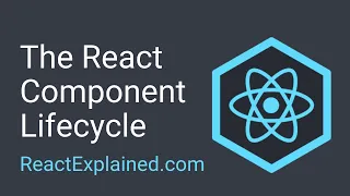 The Component Lifecycle - React Explained