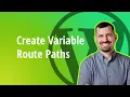 Create Variable Route Paths in WordPress