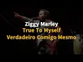 Ziggy Marley - True To Myself - Legendado