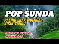 POP SUNDA KLASIK ENAK BANGET DI PUTAR BUAT MENEMANI WAKTU SANTAI 