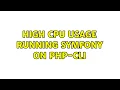 High CPU usage running Symfony on PHP-CLI