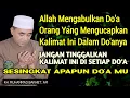 Download Lagu Jangan Tinggalkan Kalimat Ini Di Setiap Doa - Kajian Guru Bakhiet 