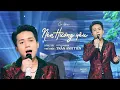 Download Lagu NÉN HƯƠNG YÊU - TRẦN ANH TIẾN | Tôi vượt đường xa xôi tìm em đã khắp nơi (Music Video)