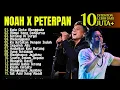 Lagu Playlist Terbaik PETERPAN x NOAH Kala Cinta Menggoda 🔥