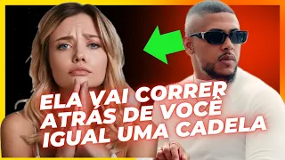 DESPREZE ELA DO JEITO CERTO e faça ela correr atrás de você