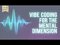 VIBE CODING FOR THE MENTAL DIMENSION