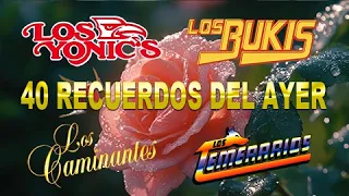 LOS CAMINANTES, LOS BUKIS, LOS TEMERARIOS Y LOS YONIC'S 💔 40 RECUERDOS DEL AYER
