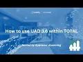 How to use UAD 3 6 within TOTAL