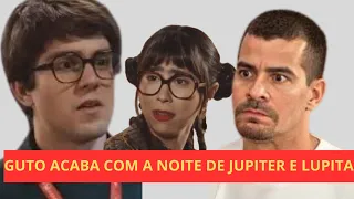 Família é Tudo Guto acaba com a noite de Amor de Júpiter e Lupita Resumo Família é tudo