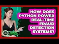 How Does Python Power Real-time Fraud Detection Systems - AI and Machine Learning Explained
