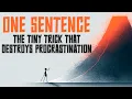 The One-Sentence Trick That Destroys Procrastination