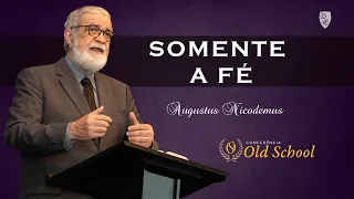 Conferência Old School - Somente a Fé - Augustus Nicodemus
