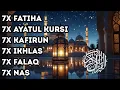 7X FATIHA 7X AYATUL KURSI 7X KAFIRUN 7X IKHLAS 7X FALAQ 7X NAS