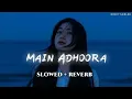 Download Lagu Main Adhoora [ Slowed+Reverb ] Akanksha Sharma, Yasser Desai
