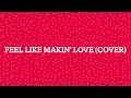 Download Lagu Feel Like Makin' Love (cover)