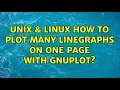 Unix Linux How to plot many linegraphs on one page with gnuplot 2 Solutions