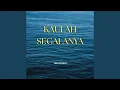 Lagu Kaulah Segalanya