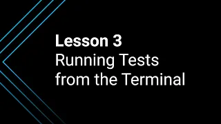 Lesson 3 Running Your Test from the Terminal