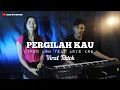 Download Lagu PERGILAH KAU - GANJUR || IREN KRW FEAT ARIS KRG || LIVE COVER