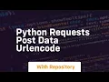 python requests post data urlencode