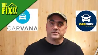 Carvana or CarMax I bought from both Which was better The Fixit Shed